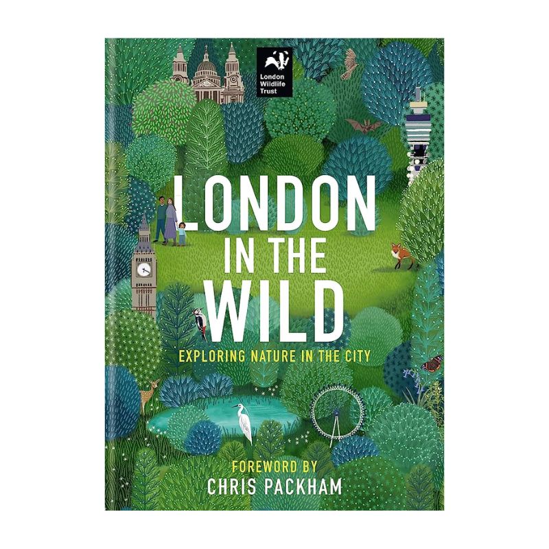 London in the Wild: Exploring Nature in the City by London Wildlife Trust