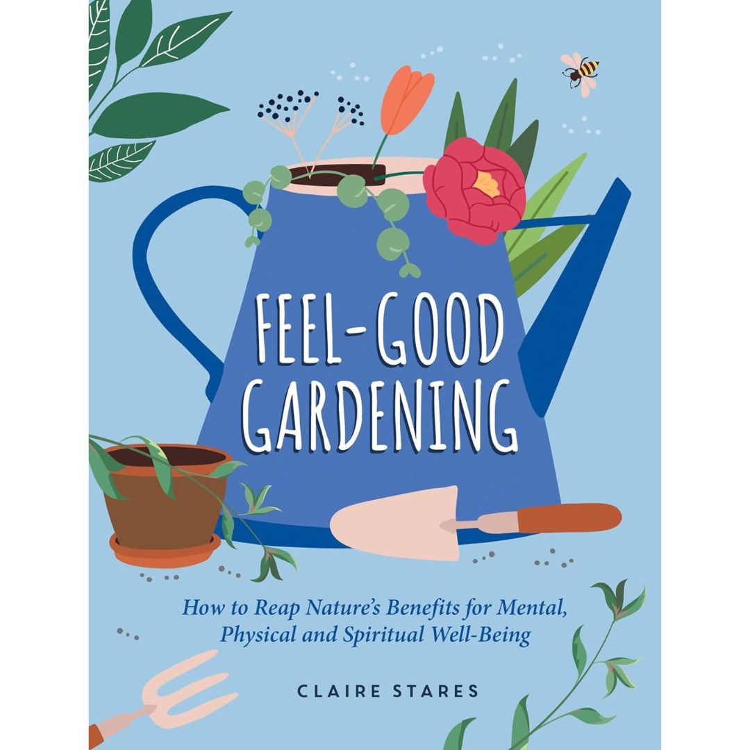 Front cover of 'Feel Good Gardening' by Claire Stares, a blue cover with watering can, gardening tools and plants illustrated