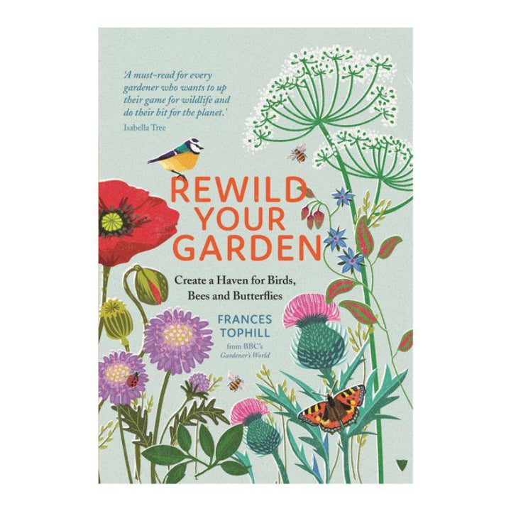 Rewild Your Garden: Create a Haven for Birds, Bees, and Butterflies by Frances Tophill